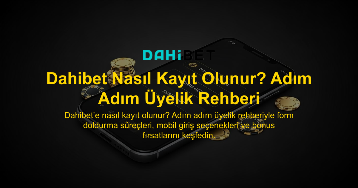 Dahibet Nasıl Kayıt Olunur? Adım Adım Üyelik Rehberi