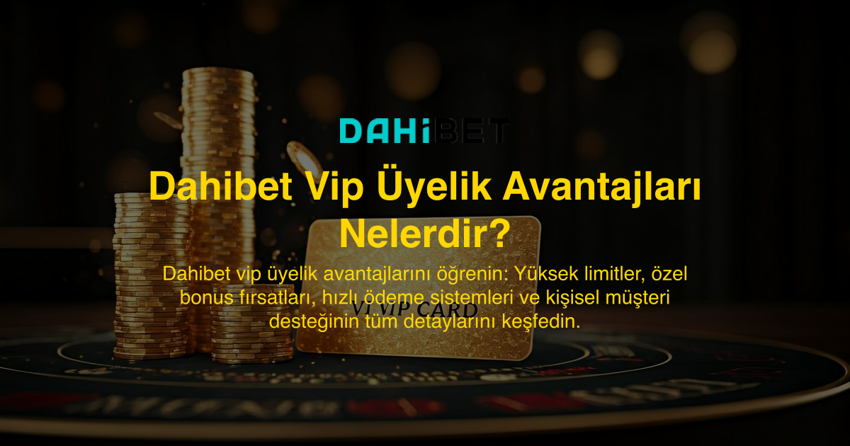 Dahibet Vip Üyelik Avantajları Nelerdir?