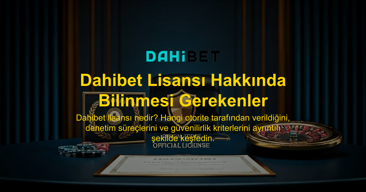 Dahibet Lisansı Hakkında Bilinmesi Gerekenler