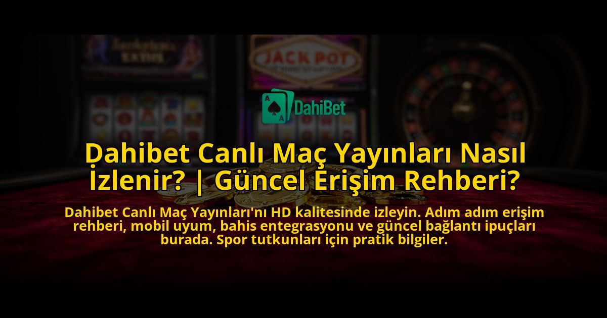 Dahibet-Canli-Mac-Yayinlari-Nasil-Izlenir-Guncel-Erisim-Rehberi-overlay-1769550830.jpg