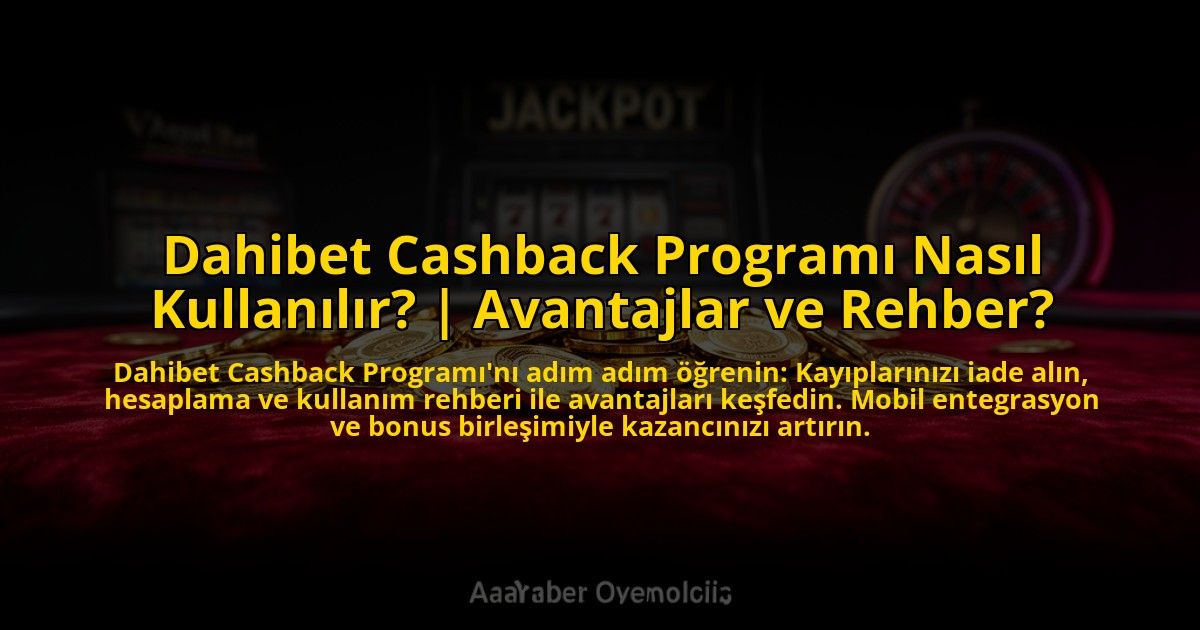 Dahibet-Cashback-Programi-Nasil-Kullanilir-Avantajlar-ve-Rehber-overlay-1769824513.jpg