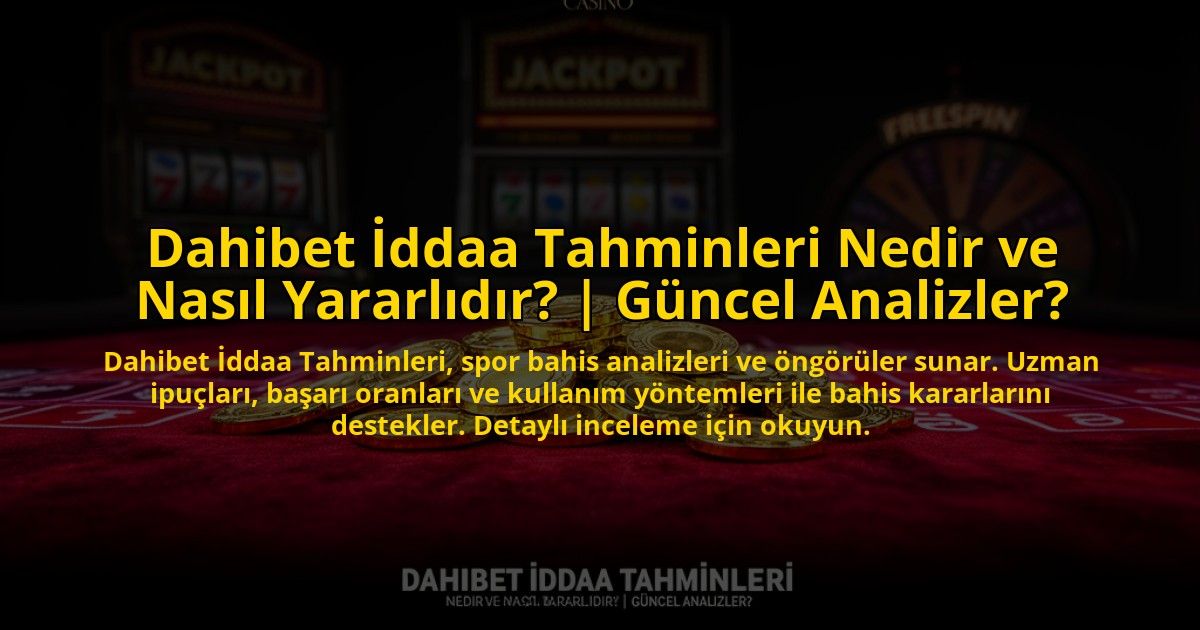 Dahibet-Iddaa-Tahminleri-Nedir-ve-Nasil-Yararlidir-Guncel-Analizler-overlay-1773710537.jpg