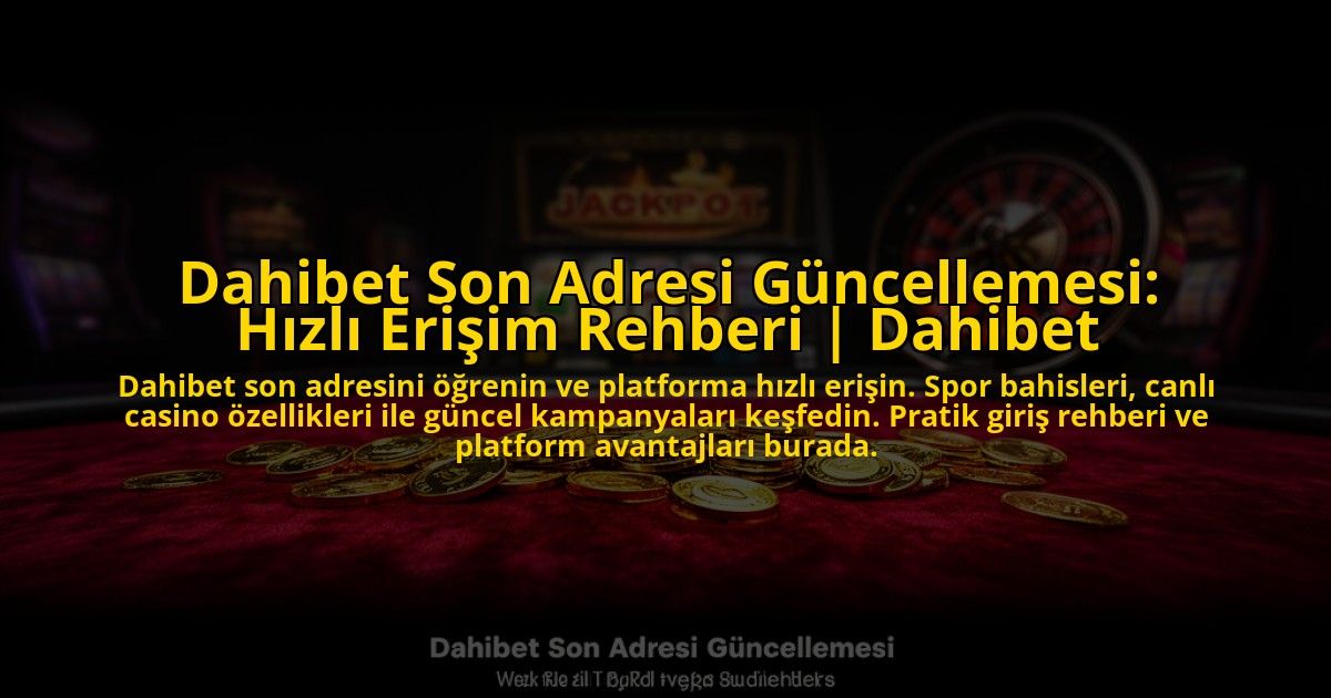 Dahibet-Son-Adresi-Guncellemesi-Hizli-Erisim-Rehberi-Dahibet-overlay-1773620207.jpg